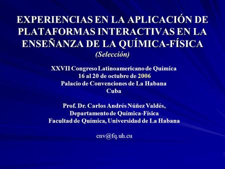 EXPERIENCIAS EN LA APLICACIÓN DE PLATAFORMAS INTERACTIVAS EN LA ENSEÑANZA DE LA QUÍMICA-FÍSICA (Selección) Prof. Dr. Carlos Andrés Núñez Valdés, Departamento.