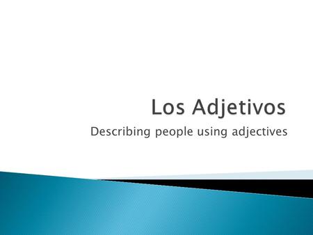 Describing people using adjectives.  Un poco…  A little bit…