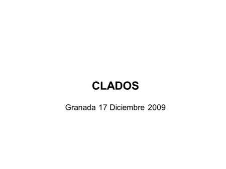 CLADOS Granada 17 Diciembre 2009. Evolución del proyecto Resultados Presupuesto.