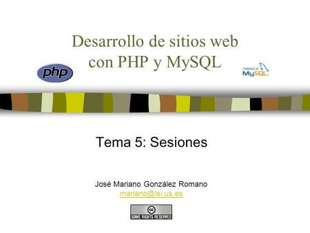 Desarrollo de sitios web con PHP y MySQL Tema 5: Sesiones José Mariano González Romano