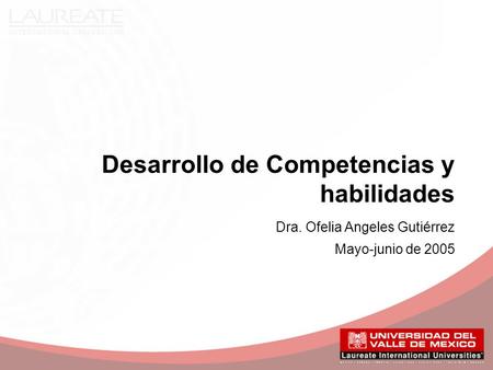 Desarrollo de Competencias y habilidades Dra. Ofelia Angeles Gutiérrez