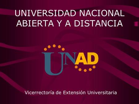 UNIVERSIDAD NACIONAL ABIERTA Y A DISTANCIA Vicerrectoría de Extensión Universitaria.