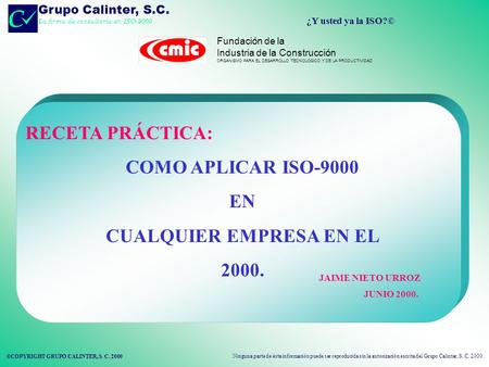 Grupo Calinter, S.C. C La firma de consultoría en ISO-9000 ¿Y usted ya la ISO?© ©COPYRIGHT GRUPO CALINTER, S. C. 2000 Ninguna parte de ésta información.