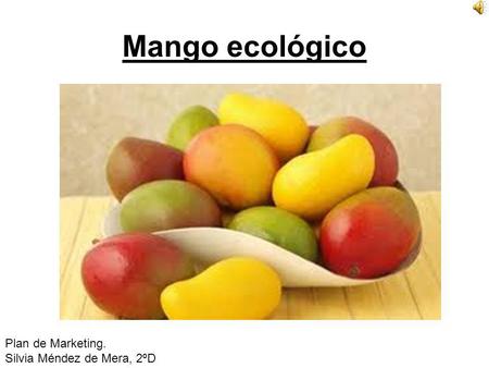 Mango ecológico Plan de Marketing. Silvia Méndez de Mera, 2ºD.