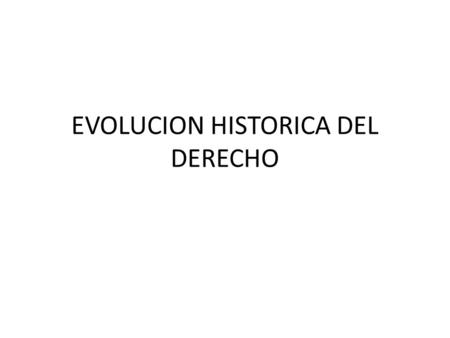 EVOLUCION HISTORICA DEL DERECHO