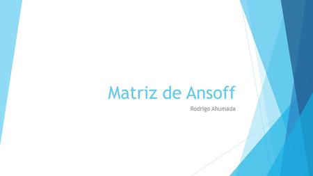 Matriz de Ansoff Rodrigo Ahumada.