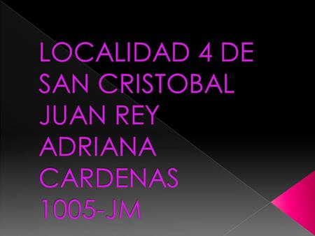 LOCALIDAD 4 DE SAN CRISTOBAL JUAN REY ADRIANA CARDENAS 1005-JM