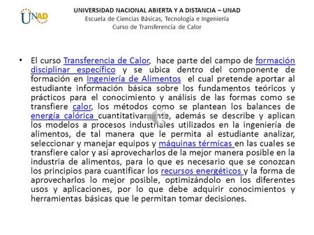 UNIVERSIDAD NACIONAL ABIERTA Y A DISTANCIA – UNAD Escuela de Ciencias Básicas, Tecnología e Ingeniería Curso de Transferencia de Calor El curso Transferencia.