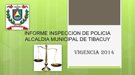 INFORME INSPECCION DE POLICIA ALCALDIA MUNICIPAL DE TIBACUY VIGENCIA 2014.