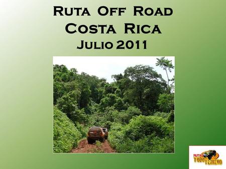 Ruta Off Road Costa Rica Julio 2011. Diseñada para ser una ruta 100% familiar donde el contacto con la naturaleza abordo de camionetas 4x4 será una aventura.