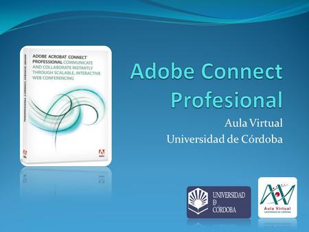 Aula Virtual Universidad de Córdoba. Introducción Solución para e-learning y conferencias Web. Funcionalidades para la comunicación y la colaboración.