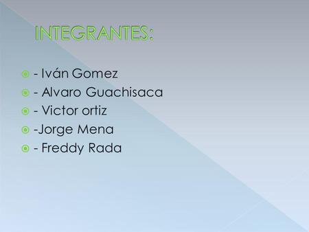  - Iván Gomez  - Alvaro Guachisaca  - Victor ortiz  -Jorge Mena  - Freddy Rada.