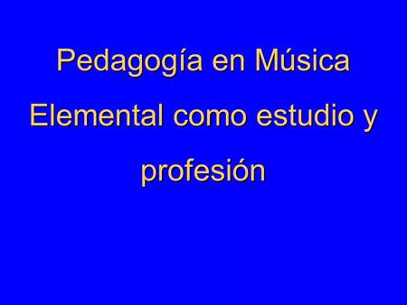 Pedagogía en Música Elemental como estudio y profesión.