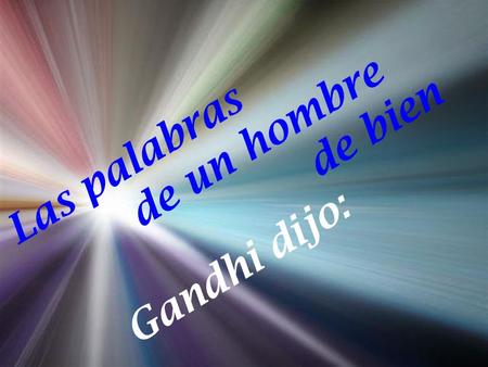 De un hombre de bien Las palabras Gandhi dijo:.