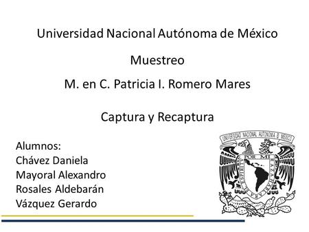 Universidad Nacional Autónoma de México Muestreo M. en C. Patricia I