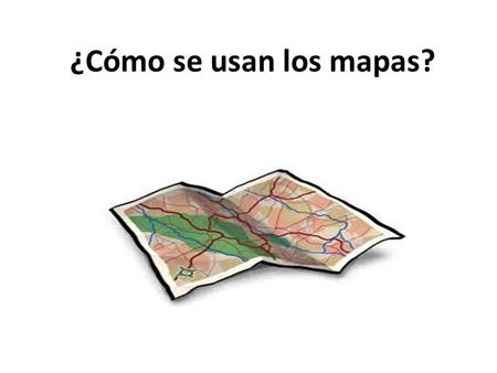 ¿Cómo se usan los mapas?.