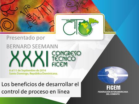 Los beneficios de desarrollar el control de proceso en línea Presentado por BERNARD SEEMANN.
