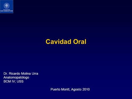 Cavidad Oral Dr. Ricardo Molina Urra Anatomopatólogo BCM IV; USS