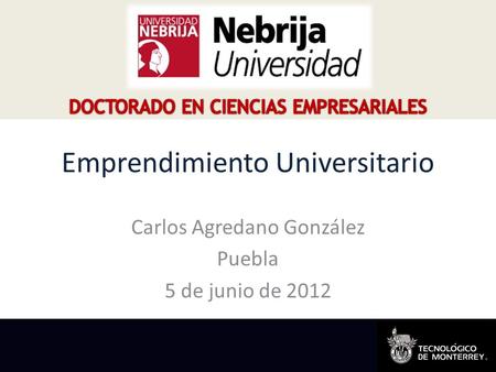 Emprendimiento Universitario Carlos Agredano González Puebla 5 de junio de 2012.