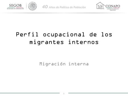 1 Perfil ocupacional de los migrantes internos Migración interna.