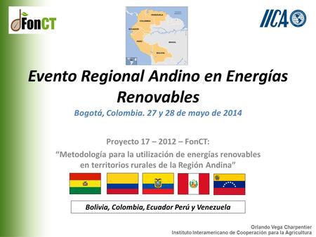 Orlando Vega Charpentier Instituto Interamericano de Cooperación para la Agricultura Evento Regional Andino en Energías Renovables Bogotá, Colombia. 27.