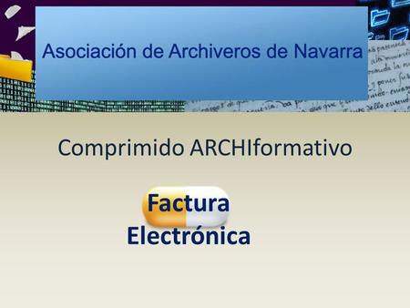 Comprimido ARCHIformativo Factura Electrónica. FACTURA ELECTRÓNICA Una factura electrónica es una factura que se expide y recibe en formato electrónico.