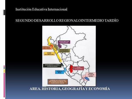Institución Educativa Internacional SEGUNDO DESARROLLO REGIONALOINTERMEDIO TARDÍO AREA. HISTORIA, GEOGRAFÍA Y ECONOMÍA.