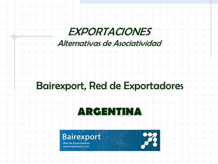 EXPORTACIONES Alternativas de Asociatividad Bairexport, Red de Exportadores ARGENTINA.