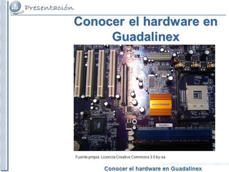Conocer el hardware en Guadalinex Fuente propia. Licencia Creative Commons 3.0 by-sa.