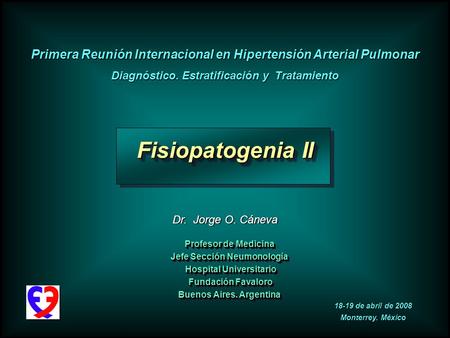 Dr. Jorge O. Cáneva Fisiopatogenia II Profesor de Medicina Jefe Sección Neumonología Hospital Universitario Hospital Universitario Fundación Favaloro Fundación.