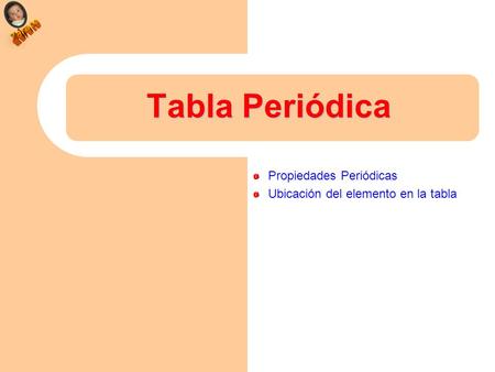 Propiedades Periódicas Ubicación del elemento en la tabla