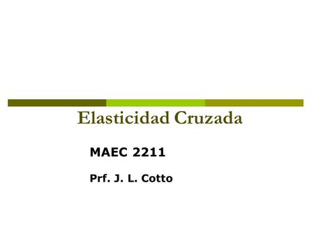 Elasticidad Cruzada MAEC 2211 Prf. J. L. Cotto.