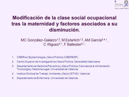 Modificación de la clase social ocupacional tras la maternidad y factores asociados a su disminución. MC González-Galarzo 1,2, M Estarlich 1,2, AM García.