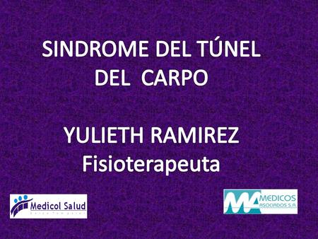 SINDROME DEL TÚNEL DEL CARPO YULIETH RAMIREZ Fisioterapeuta.