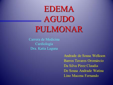 EDEMA AGUDO PULMONAR Carrera de Medicina Cardiología Dra. Katia Laguna