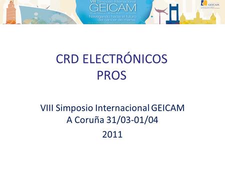 CRD ELECTRÓNICOS PROS VIII Simposio Internacional GEICAM A Coruña 31/03-01/04 2011.