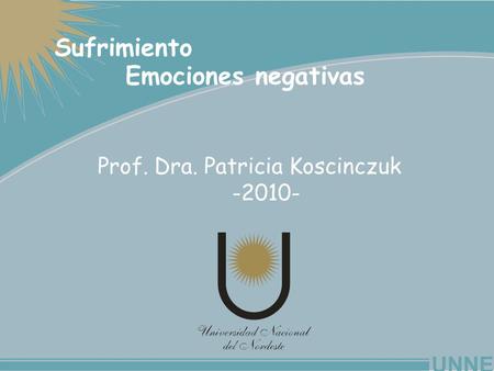 Sufrimiento Emociones negativas Prof. Dra. Patricia Koscinczuk -2010-