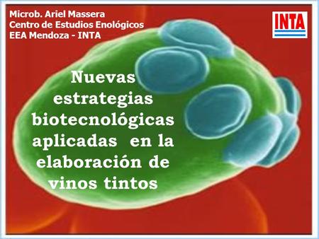Microb. Ariel Massera Centro de Estudios Enológicos EEA Mendoza - INTA