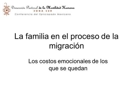 La familia en el proceso de la migración Los costos emocionales de los que se quedan.