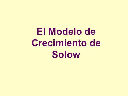 El Modelo de Crecimiento de Solow