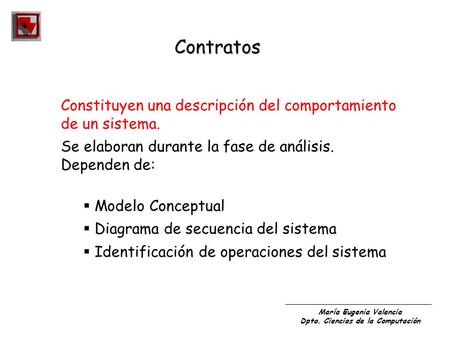 Contratos Constituyen una descripción del comportamiento de un sistema. Se elaboran durante la fase de análisis. Dependen de: Modelo Conceptual Diagrama.