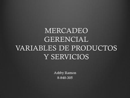 MERCADEO GERENCIAL VARIABLES DE PRODUCTOS Y SERVICIOS