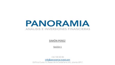 Productos Financieros SIMÓN PEREZ Sesión 1 +34 749 80 00 Edificio Cuzco IV, Paseo de la Castellana 141, planta 18ª C.