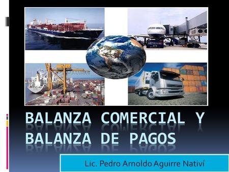 Lic. Pedro Arnoldo Aguirre Nativí. Introducción LAS EXPORTACIONES  Comercio exterior.  ¿Porque Exporta un país?  ¿De qué depende el volumen y el crecimiento.