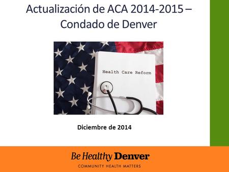 Actualización de ACA 2014-2015 – Condado de Denver Diciembre de 2014.