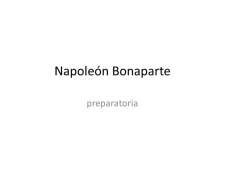 Napoleón Bonaparte preparatoria.