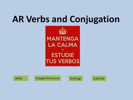 AR Verbs and Conjugation verbsSubject Pronouns Endingspractice.