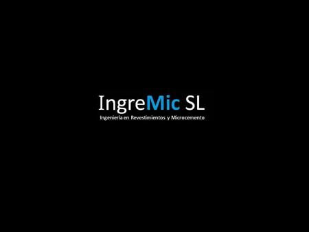 IngreMic Ingeniería: Mejora continua de los diferentes procesos dentro de la empresa. Creación y perfecciona- miento de materiales y métodos de aplicación.