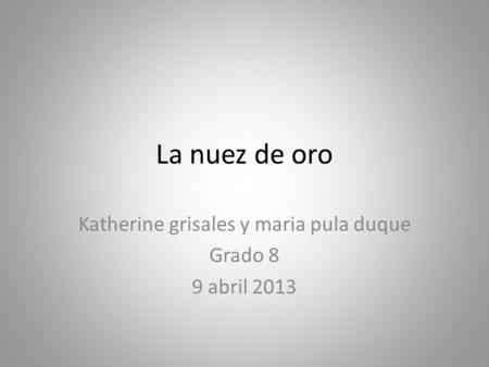 Katherine grisales y maria pula duque Grado 8 9 abril 2013