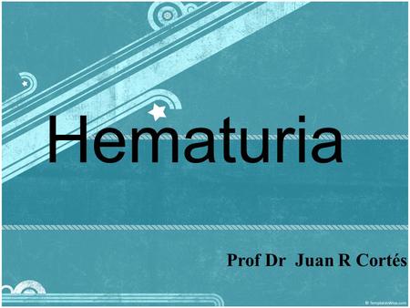 Hematuria Prof Dr Juan R Cortés.